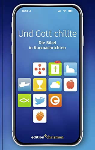 Und Gott Chillte: Die Bibel In Kurznachrichten: Bibeltexte Als Tweets: Knackig Und Auf Den Punkt! Witziges Christliches Geschenk Zur Konfirmation Oder