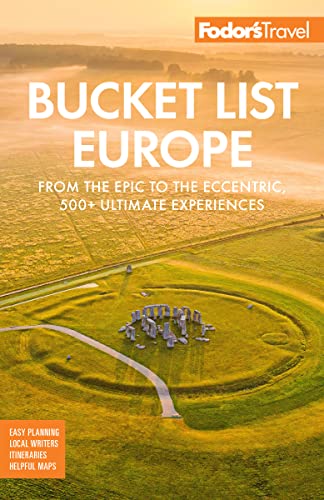 Fodor'S Bucket List Europe: From The Epic To The Eccentric, 500+ Ultimate Experiences