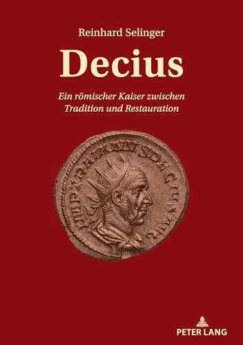 Decius: Ein Römischer Kaiser Zwischen Tradition Und Restauration
