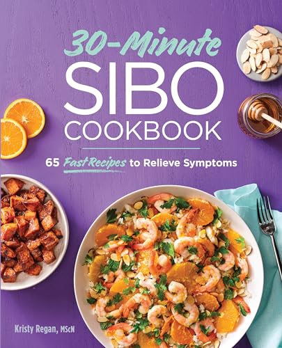 30-Minute Sibo Cookbook: 65 Fast Recipes To Relieve Symptoms