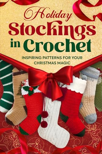 Holiday Stockings In Crochet: Inspiring Patterns For Your Christmas Magic