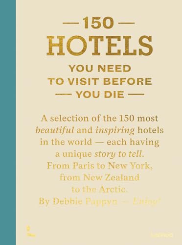 150 Hotels You Need To Visit Before You Die: Revised Edition