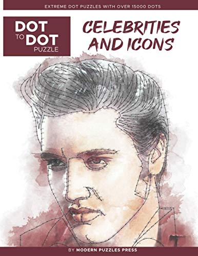 Celebrities And Icons - Dot To Dot Puzzle (Extreme Dot Puzzles With Over 15000 Dots) By Modern Puzzles Press: Extreme Dot To Dot Books For Adults - Ch