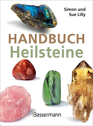 Handbuch Heilsteine: Die 100 Besten Steine Für Gesundheit, Glück Und Lebensfreude