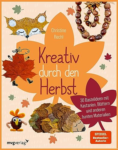 Kreativ Durch Den Herbst: 30 Bastelideen Mit Kastanien, Blättern Und Anderen Bunten Materialien