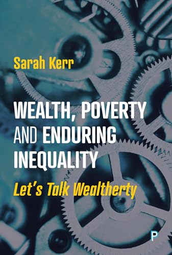 Wealth, Poverty And Enduring Inequality: Let’S Talk Wealtherty: Let’S Talk Wealtherty