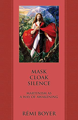 Mask Cloak Silence: Martinism As A Way Of Awakening