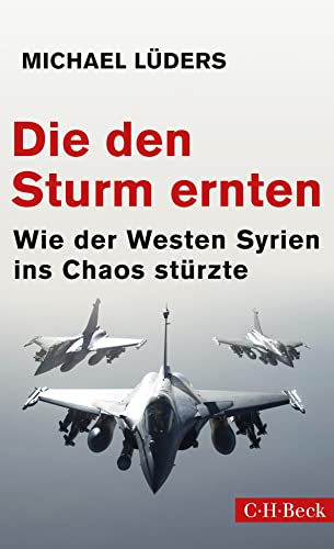 Die Den Sturm Ernten: Wie Der Westen Syrien Ins Chaos Stürzte