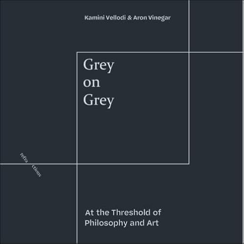 Grey On Grey: At The Threshold Of Philosophy And Art