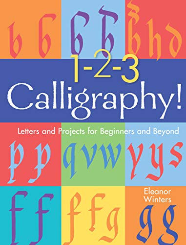 1-2-3 Calligraphy!: Letters And Projects For Beginners And Beyond