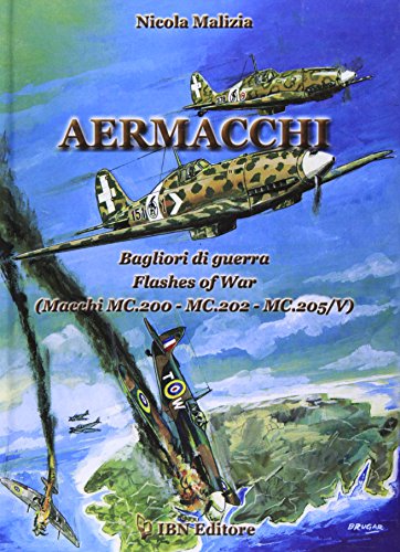 Aermacchi. Bagliori Di Guerra-Flash Of War (Macchi Mc.200, Mc.202, Mc.205/V). Ediz. Bilingue