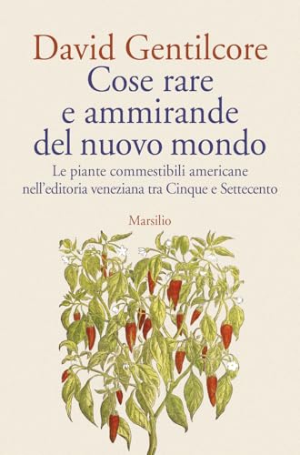 Cose Rare E Ammirande Del Nuovo Mondo. Le Piante Commestibili Americane Nell’Editoria Veneziana Tra Cinque E Settecento