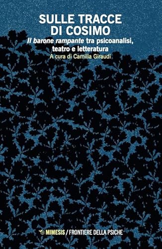 Sulle Tracce Di Cosimo. Il Barone Rampante Tra Psicoanalisi, Teatro E Letteratura