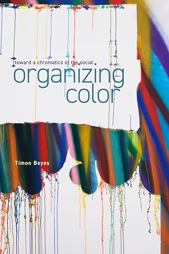 Organizing Color: Toward A Chromatics Of The Social
