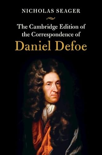 The Cambridge Edition Of The Correspondence Of Daniel Defoe