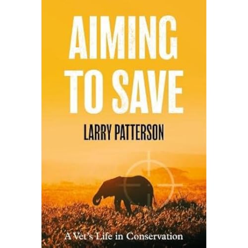 Aiming To Save: A Vet'S Life In Conservation