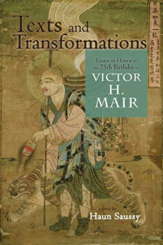 Texts And Transformations: Essays In Honor Of The 75Th Birthday Of Victor H. Mair