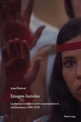 Images-Lucioles: Le Cinéma Européen Entre Communisme Et Christianisme (1960-1975): 13