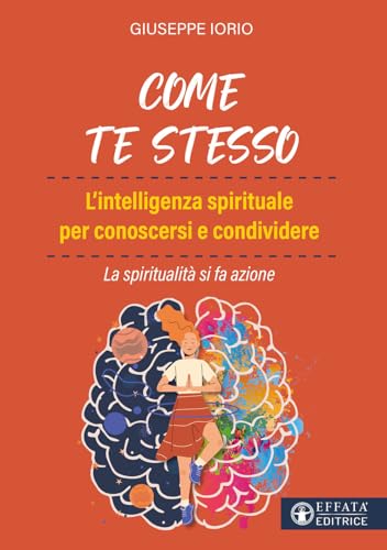 Come Te Stesso. L'Intelligenza Spirituale Per Conoscersi E Condividere. La Spiritualità Si Fa Azione