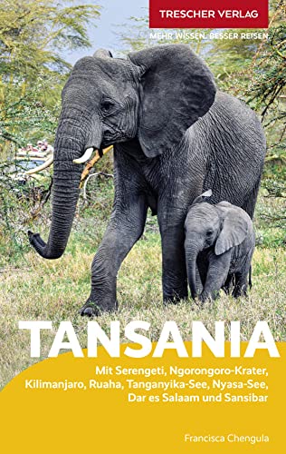 Trescher Reiseführer Tansania Und Sansibar: Serengeti, Ngorongoro-Krater, Kilimanjaro, Ruaha, Tanganyika-See, Nyasa-See, Dar Es Salaam Und Sansibar