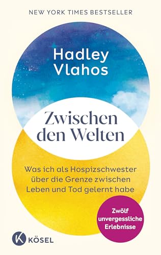Zwischen Den Welten: Was Ich Als Hospizschwester Über Die Grenze Zwischen Leben Und Tod Gelernt Habe. Zwölf Unvergessliche Erlebnisse - Der New-York-T