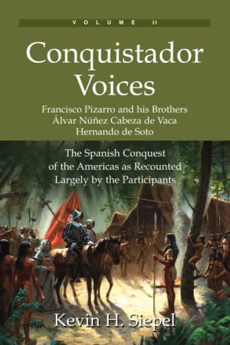 Conquistador Voices: The Spanish Conquest Of The Americas As Recounted Largely By The Participants (Vol. Ii)