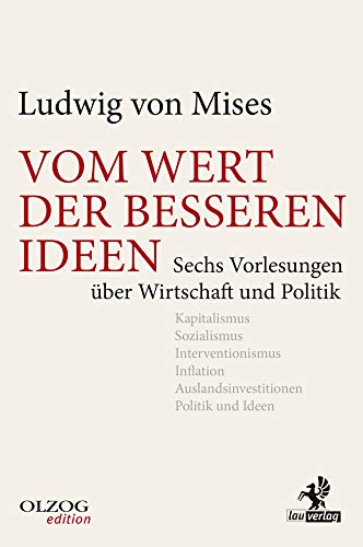 Vom Wert Der Besseren Ideen: Sechs Vorlesungen Über Wirtschaft Und Politik