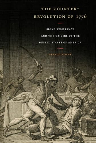The Counter-Revolution Of 1776: Slave Resistance And The Origins Of The United States Of America