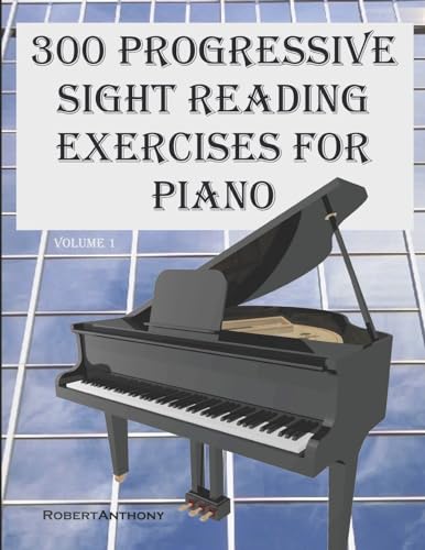 300 Progressive Sight Reading Exercises For Piano: Volume 1