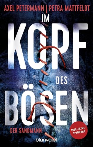 Im Kopf Des Bösen - Der Sandmann: Kriminalroman - Authentischer True-Crime-Thriller Von Den Spiegel-Bestsellerautoren Petra Mattfeldt Und Axel Peterma