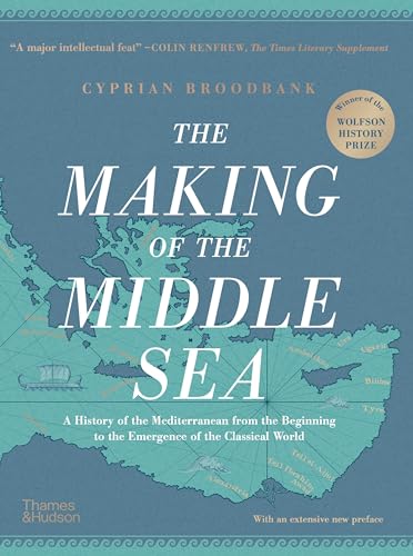 The Making Of The Middle Sea: A History Of The Mediterranean From The Beginning To The Emergence Of The Classical World