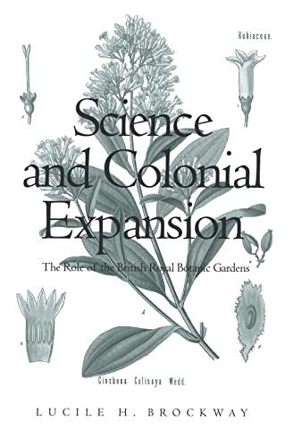 Science And Colonial Expansion: The Role Of The British Royal Botanic Garden: The Role Of The British Royal Botanic Gardens