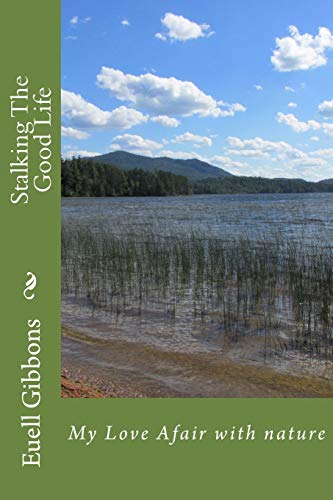 Stalking The Good Life: My Love Afair With Nature