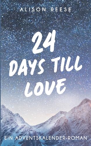24 Days Till Love: Ein Adventskalender-Roman