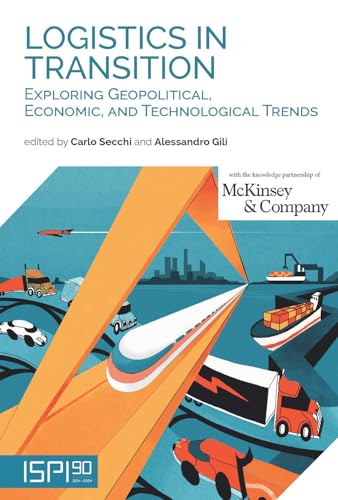 Logistics In Transition. Exploring Geopolitical, Economic, And Technological Trends
