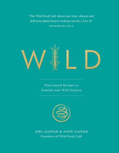 Wild: Plant-Based Recipes To Nourish Your Wild Essence