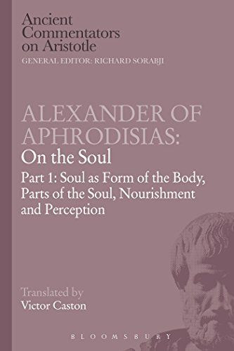 Alexander Of Aphrodisias: On The Soul: Part I: Soul As Form Of The Body, Parts Of The Soul, Nourishment, And Perception: On The Soul: Soul As Form Of