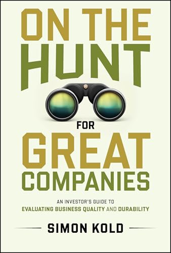 On The Hunt For Great Companies: An Investor'S Guide To Evaluating Business Quality And Durability