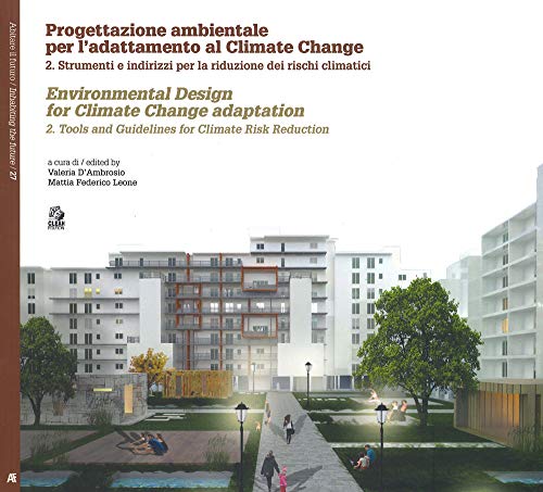 Progettazione Ambientale Per L'Adattamento Al Climate Change. Ediz. Italiana E Inglese. Strumenti E Indirizzi Per La Riduzione Dei Rischi Climatici (V