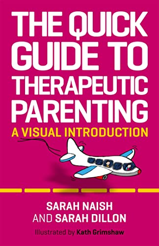 The Quick Guide To Therapeutic Parenting: A Visual Introduction