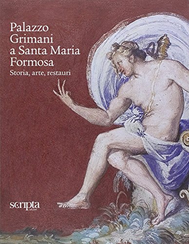 Palazzo Grimani A Santa Maria Formosa. Storia, Arte, Restauri