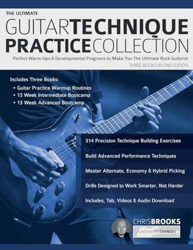 The Ultimate Guitar Technique Practice Collection: Perfect Warm-Ups & Developmental Programs To Make You The Ultimate Rock Guitarist