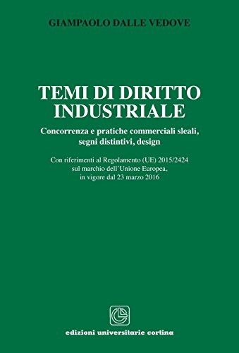 Temi Di Diritto Industriale. Concorrenza E Pratiche Commerciali Sleali, Segni Distintivi, Design...
