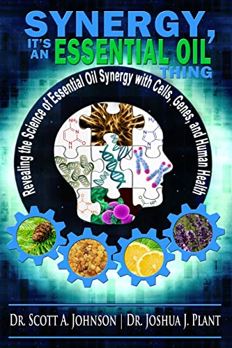 Synergy, It'S An Essential Oil Thing: Revealing The Science Of Essential Oil Synergy With Cells, Genes, And Human Health