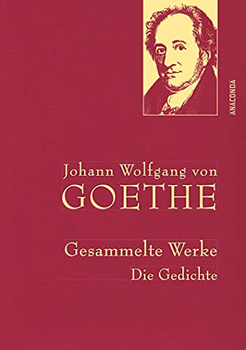 Johann Wolfgang Von Goethe - Gesammelte Werke. Die Gedichte: Gebunden In Feinem Leinen Mit Goldener Schmuckprägung: 25