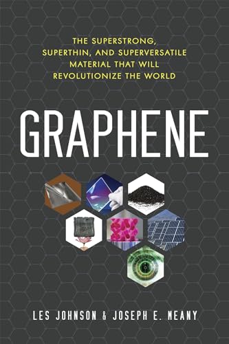 Graphene: The Superstrong, Superthin, And Superversatile Material That Will Revolutionize The World