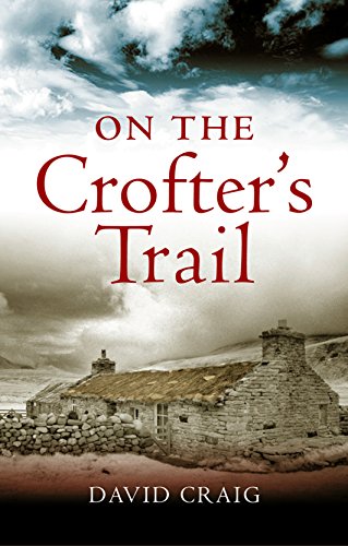 On The Crofter'S Trail: In Search Of The Clearance Highlanders