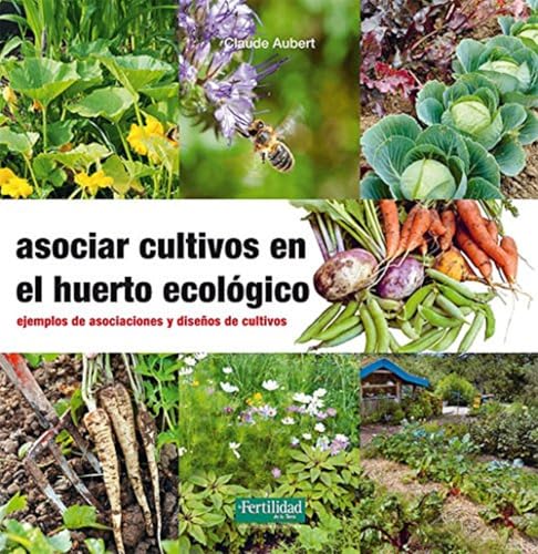 Asociar Cultivos En El Huerto Ecológico : Ejemplos De Asociaciones Y Diseños De Cultivos: 23