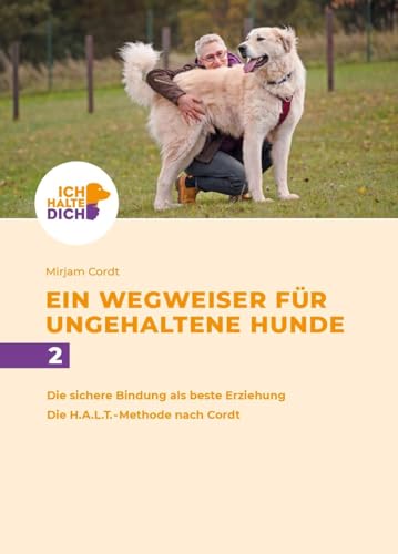 Die Sichere Bindung Ist Die Beste Erziehung. Die H.A.L.T.-Methode Nach Cordt: Mensch-Hund-Bindung Gestalten: 2