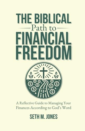 The Biblical Path To Financial Freedom: A Reflective Guide To Managing Your Finances According To God'S Word